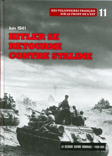 La Seconde Guerre mondiale : 1939-1945. Vol. 11. Juin 1941 : Hitler se retourne contre Staline : des