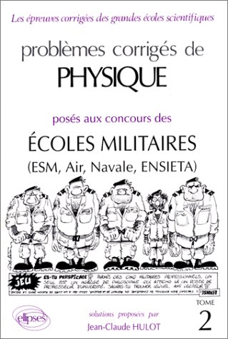 Problèmes corrigés de physique posés aux concours des écoles militaires : ESM, Air, Navale, ENSIETA