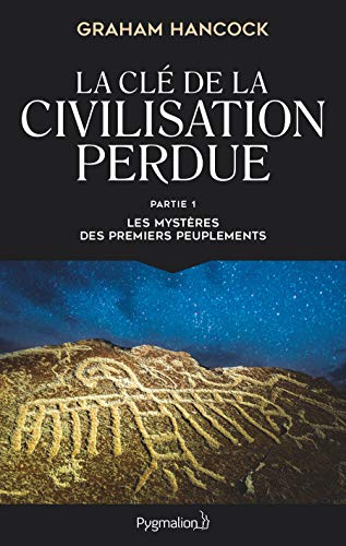 La clé de la civilisation perdue. Vol. 1. Les mystères des premiers peuplements