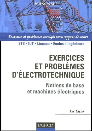Exercices et problèmes d'électrotechnique : notions de bases et machines électriques : rappels de co