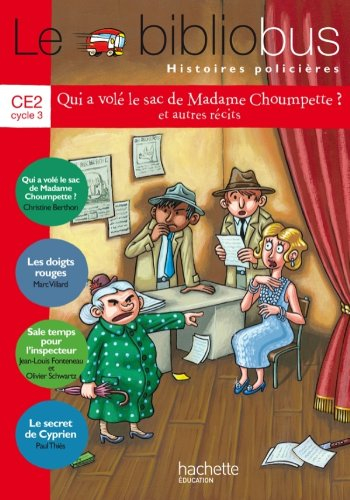 Le bibliobus histoires policières, CE2 cycle 3 : Qui a volé le sac de madame Choumpette ? : et autre