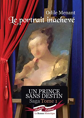 Le Portrait inachevé : Tome 1 Saga Un Prince Sans Destin