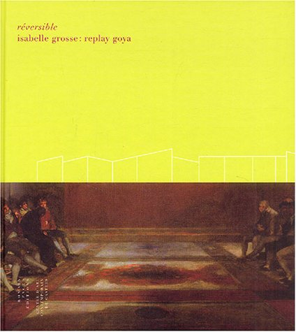 Réversible : Isabelle Grosse : replay Goya : exposition, Castres, Centre d'art contemporain, 12 juin