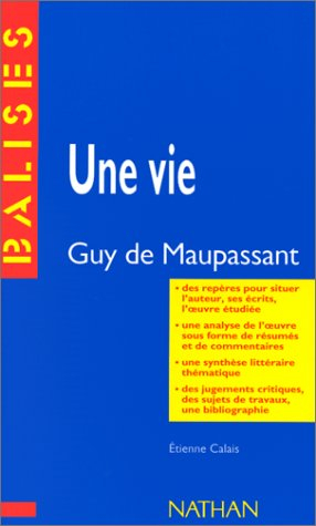Une vie, Guy de Maupassant : résumé analytique, commentaire critique, documents complémentaires - Étienne Calais
