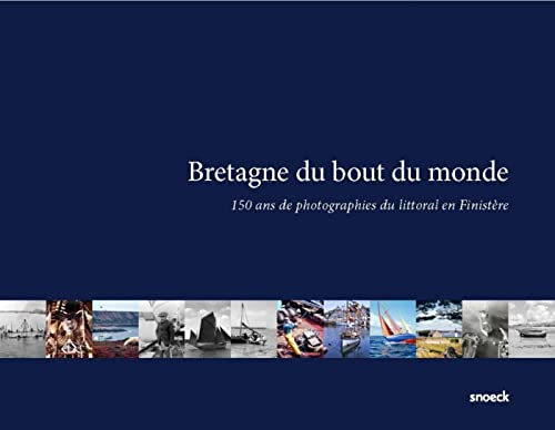 Bretagne du bout du monde : 150 ans de photographies du littoral en Finistère