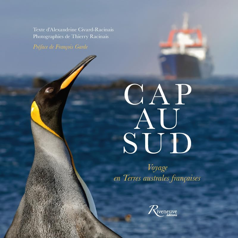 Cap au Sud : voyage en terres australes françaises