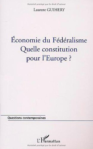 Economie du fédéralisme, quelle Constitution fédérale pour l'Europe ?