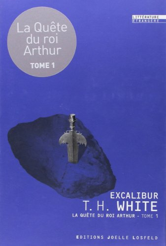 La quête du roi Arthur. Vol. 1. Excalibur : l'épée dans la pierre