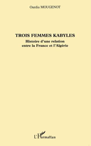 Trois femmes kabyles : histoire d'une relation entre la France et l'Algérie