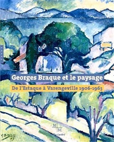 Georges Braque et le paysage : de l'Estaque à Varengeville, 1906-1963 : exposition au Musée Cantini 