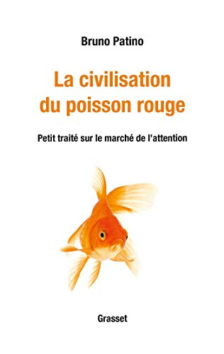 La civilisation du poisson rouge : petit traité sur le marché de l'attention