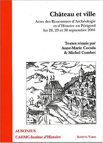 Château et ville : actes des Rencontres d'archéologie et d'histoire en Périgord, les 28, 29 et 30 se