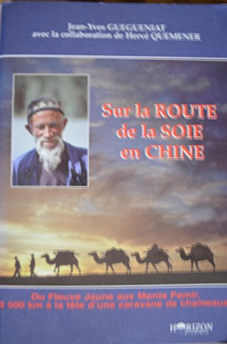 Sur la route de la soie en Chine : du fleuve Jaune aux monts Pamir, 3.600 km à la tête d'une caravan