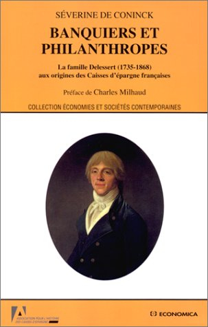 Banquiers et philantropes : les Delessert (1735-1868) aux origines des Caisses d'épargne française