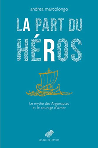 La part du héros : le mythe des Argonautes et le courage d'aimer