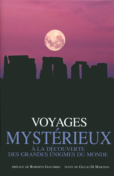 Voyages mystérieux : à la découverte des grandes énigmes du monde