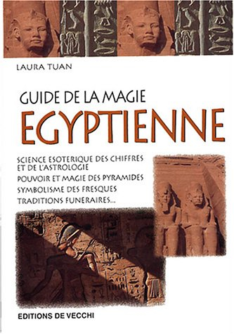 Le guide de la magie égyptienne : science ésotérique des chiffres et de l'astrologie, pouvoir et mag