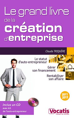 Le grand livre de la création d'entreprise : 2011-2012