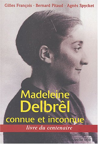 Madeleine Delbrêl connue et inconnue : livre du centenaire