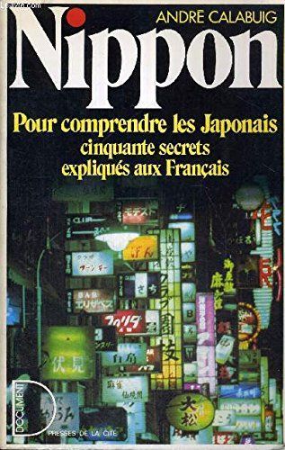 Nippon : pour comprendre les Japonais, cinquante secrets expliqués aux Français