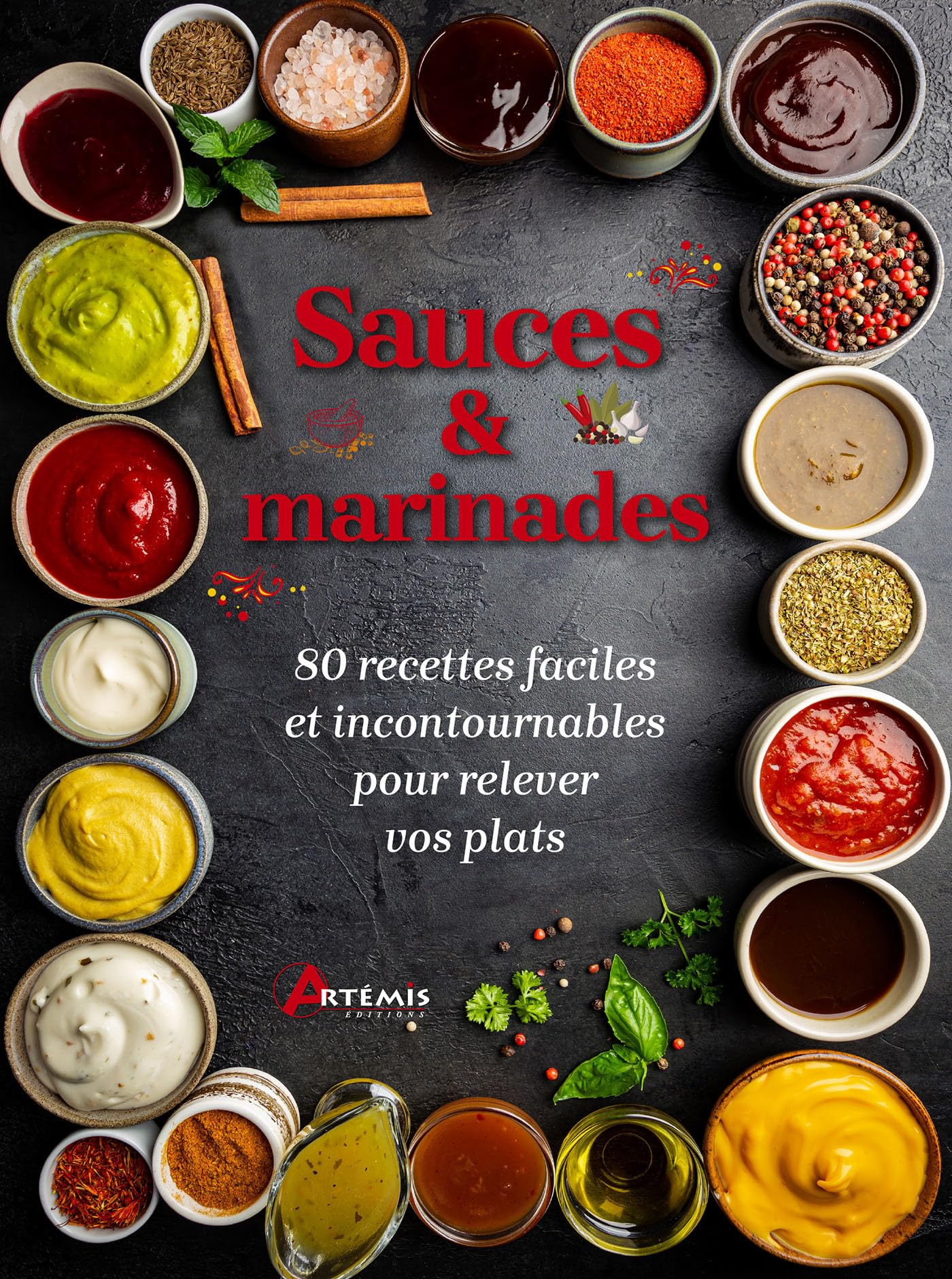 Sauces & marinades : 80 recettes faciles et incontournables pour relever vos plats