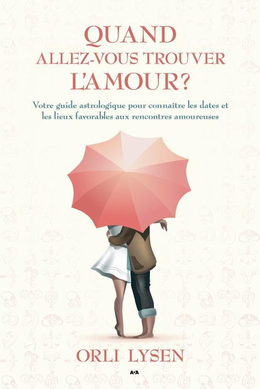 Quand allez-vous trouver l'amour ? : votre guide astrologique pour connaître les dates et les lieux 