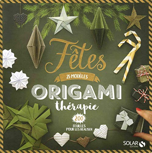 Origami thérapie : fêtes : 25 modèles, 200 feuilles pour les réaliser