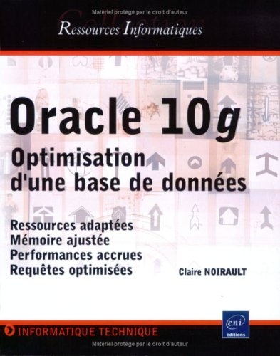 Oracle 10g : optimisation d'une base de données : ressources adaptées, mémoire ajustée, performances