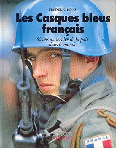 Les casques bleus français : 50 ans au service de la paix dans le monde