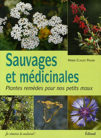 Sauvages & médicinales : plantes remèdes pour nos petits maux