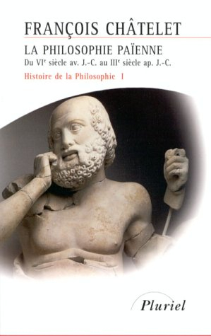 Histoire de la philosophie, idées, doctrines. Vol. 1. La philosophie païenne : du VIe siècle av. J.-