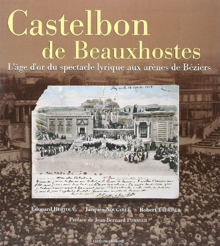 Castelbon de Beauxhostes : l'âge d'or du spectacle lyrique aux arènes de Béziers