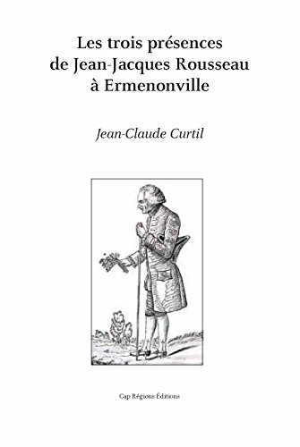 Les trois présences de Jean-Jacques Rousseau à Ermenonville. The three presences of Jean-Jacques Rou