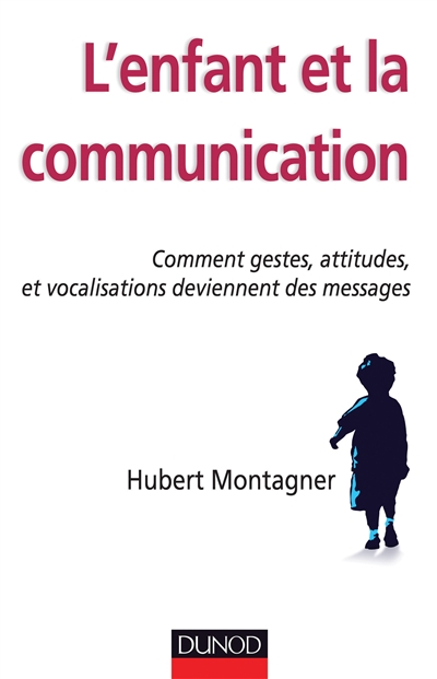 L'enfant et la communication : comment des gestes, des attitudes, des vocalisations deviennent des m