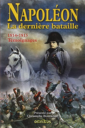 Napoléon : la dernière bataille : 1814-1815, témoignages