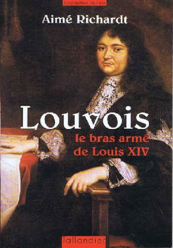 Louvois : le bras armé de Louis XIV
