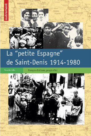 La Petite Espagne de la Plaine-Saint-Denis : 1900-1980 : Français d'ailleurs, peuples d'ici
