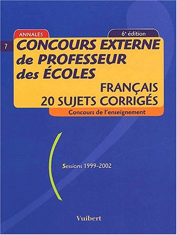 concours externe de professeur des écoles. français, 20 sujets corrigés, sessions 1999-2002, 6ème éd