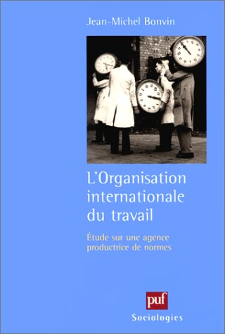 L'Organisation internationale du travail : études sur une agence productive de normes