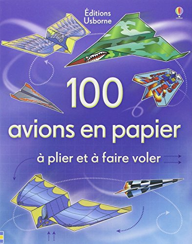 100 avions en papier : à plier et à faire voler