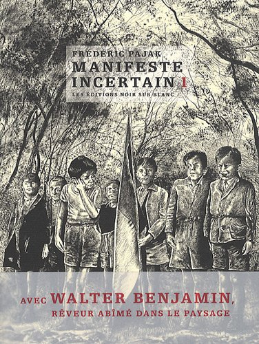 Manifeste incertain. Vol. 1. Avec Walter Benjamin, rêveur abîmé dans le paysage
