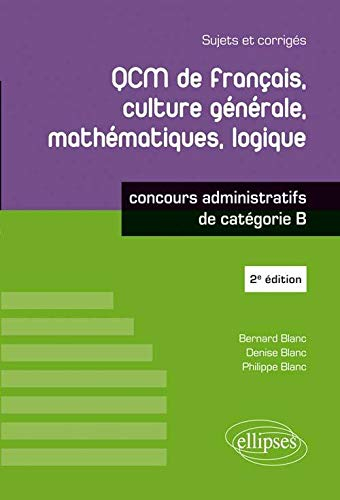 QCM de français, culture générale, mathématiques, logique : concours de catégorie B : sujets et corr