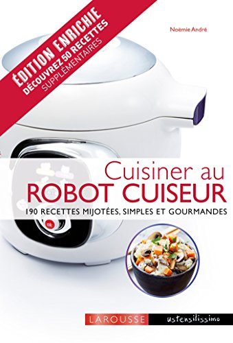Cuisiner au robot cuiseur : 190 recettes mijotées, simples et gourmandes