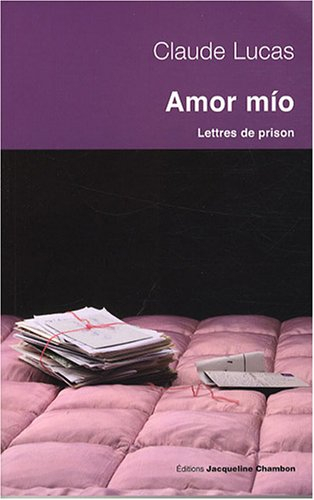 Amor mio : lettres de prison : Séville 1989-Daroca 1994