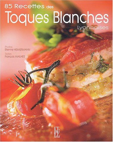85 recettes des Toques Blanches Lyonnaises