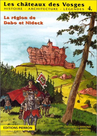 Les châteaux des Vosges : histoire, architecture, légendes. Vol. 4. La région de Dabo et Nideck : Da