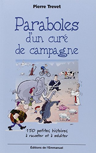 Paraboles d'un curé de campagne : 150 petites histoires à raconter et à méditer