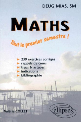 Maths, DEUG MIAS, SM : exercices corrigés, premier semestre
