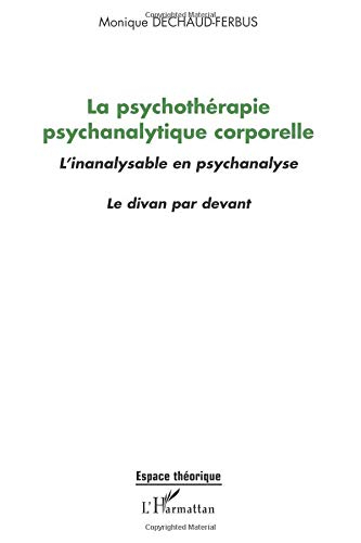 La psychothérapie psychanalytique corporelle : l'inanalysable en psychanalyse : le divan par devant