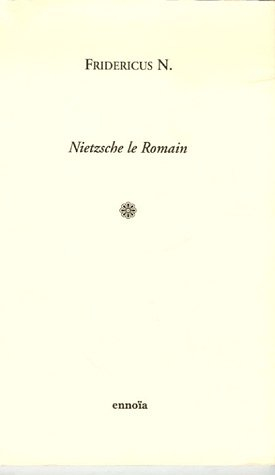 Nietzsche le Romain : textes latins et citations latines de Nietzsche